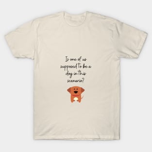 Is one of us supposed to be a dog ? T-Shirt